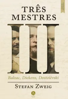 Baixar Livro Três Mestres: Balzac, Dickens, Dostoiévski: Construtores do Mundo - Stefan Sweig em ePub PDF Mobi ou Ler Online