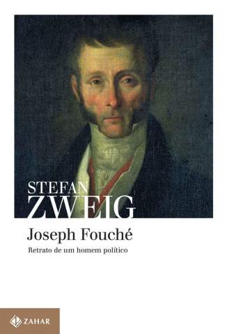 Baixar Livro Joseph Fouché: Retrato de um Homem Político - Stefan Zweig em ePub PDF Mobi ou Ler Online