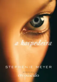 Baixar Livro A Hospedeira - Stephenie Meyer em ePub PDF Mobi ou Ler Online