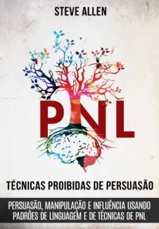 Baixar Livro PNL - Técnicas Proibidas de Persuasão - Steve Allen em ePub PDF Mobi ou Ler Online