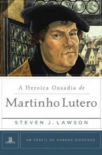 Baixar Livro A Heroica Ousadia de Martinho Lutero - Steven Lawson  em ePub PDF Mobi ou Ler Online