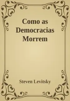 Baixar Livro Como as Democracias Morrem - Steven Levitsky em ePub PDF Mobi ou Ler Online