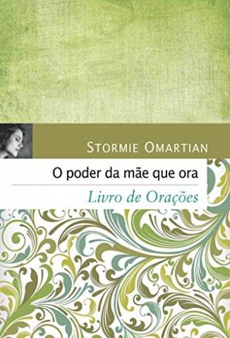 Baixar Livro O Poder da Mãe que Ora - Livro de Orações - Stormie Omartian em ePub PDF Mobi ou Ler Online