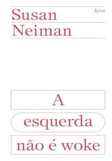 Baixar Livro A Esquerda não é woke - Susan Neiman em ePub PDF Mobi ou Ler Online