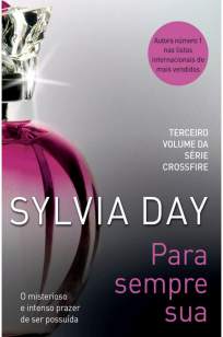 Baixar Livro Para Sempre Sua - Crossfire Vol. 3 - Sylvia Day em ePub PDF Mobi ou Ler Online