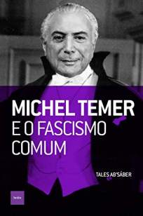 Baixar Livro Michel Temer e o Fascismo Comum - Tales Absáber em ePub PDF Mobi ou Ler Online