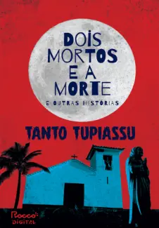 Baixar Livro Dois Mortos e a Morte e Outras Histórias - Tanto Tupiassu em ePub PDF Mobi ou Ler Online