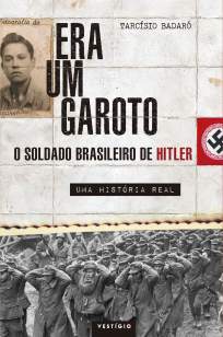 Baixar Livro Era um Garoto: o Soldado Brasileiro de Hitler – uma História Real - Tarcísio Badaró em ePub PDF Mobi ou Ler Online