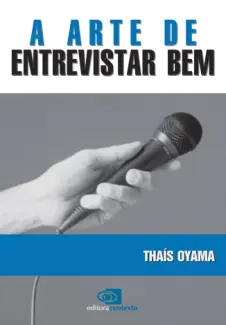 Baixar Livro A Arte de Entrevistar Bem - Thaís Oyama em ePub PDF Mobi ou Ler Online