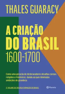 Baixar Livro A Criação do Brasil 1600 - 1700 - Thales Guaracy em ePub PDF Mobi ou Ler Online