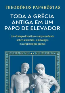 Baixar Livro Toda a Grécia Antiga em um papo de elevador - Theodōros Papakōstas em ePub PDF Mobi ou Ler Online