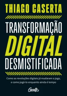 Baixar Livro Transformação Digital Desmistificada - Thiago Caserta em ePub PDF Mobi ou Ler Online