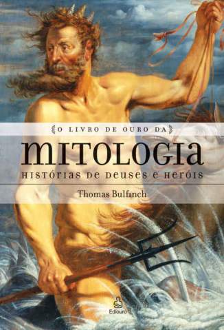 Baixar Livro O Livro de Ouro da Mitologia: Histórias de Deuses e Heróis - Thomas Bulfinch em ePub PDF Mobi ou Ler Online