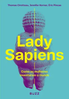 Baixar Livro Lady Sapiens: Como as Mulheres Inventaram o Mundo - Thomas Cirotteau em ePub PDF Mobi ou Ler Online