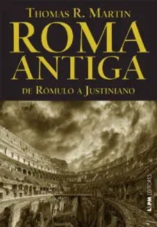 Baixar Livro Roma Antiga: de Rômulo a Justiniano - Thomas R. Martin em ePub PDF Mobi ou Ler Online