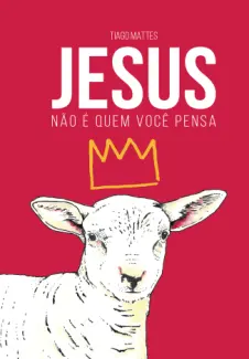 Baixar Livro Jesus não é quem você Pensa - Tiago Mattes em ePub PDF Mobi ou Ler Online