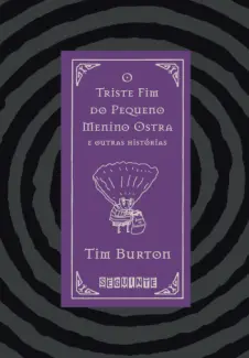 Baixar Livro O Triste fim do Pequeno Menino Ostra e Outras Histórias - Tim Burton em ePub PDF Mobi ou Ler Online