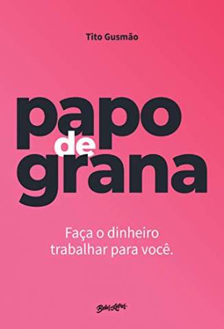 Baixar Livro Papo de Grana - Tito Gusmão em ePub PDF Mobi ou Ler Online