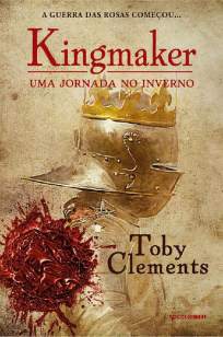 Baixar Livro Kingmaker - uma Jornada No Inverno  - Kingmaker Vol. 1 - Toby Clements em ePub PDF Mobi ou Ler Online