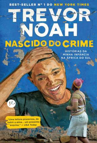 Baixar Livro Nascido do Crime: Histórias da Minha Infância Na África do Sul - Trevor Noah em ePub PDF Mobi ou Ler Online