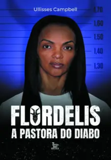 Baixar Livro Flordelis: A Pastora do Diabo - Ullisses Campbell em ePub PDF Mobi ou Ler Online