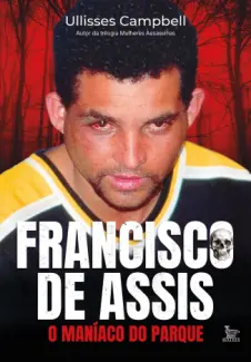 Baixar Livro Francisco de Assis: O maníaco do parque - Ullisses Campbell em ePub PDF Mobi ou Ler Online