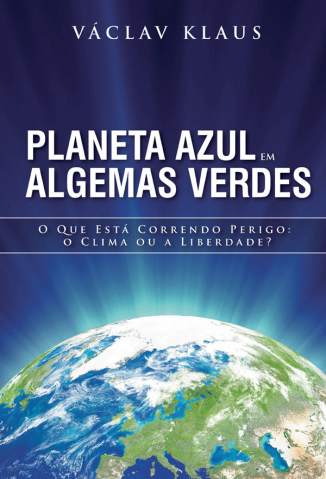 Baixar Livro Planeta Azul Em Algemas Verdes - Václav Klaus em ePub PDF Mobi ou Ler Online