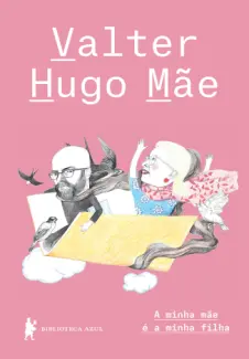 Baixar Livro A Minha mãe é a Minha Filha - Valter Hugo Mae em ePub PDF Mobi ou Ler Online
