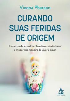 Baixar Livro Curando suas feridas de origem - Vienna Pharaon em ePub PDF Mobi ou Ler Online