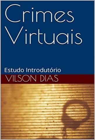 Baixar Livro Crimes Virtuais: Estudo Introdutório - Vilson Dias em ePub PDF Mobi ou Ler Online