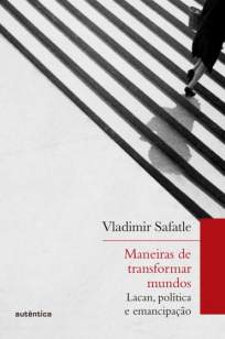 Baixar Livro Maneiras de Transformar Mundos - Vladimir Safatle em ePub PDF Mobi ou Ler Online