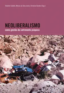 Baixar Livro Neoliberalismo como Gestão do Sofrimento Psíquico - Vladimir Safatle em ePub PDF Mobi ou Ler Online