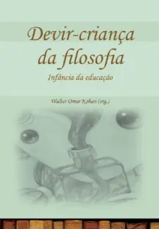 Baixar Livro Devir-criança da filosofia - Infância da educação - Walter Kohan em ePub PDF Mobi ou Ler Online