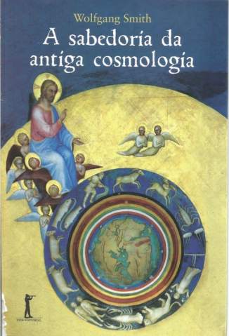 Baixar Livro A Sabedoria da Antiga Cosmologia - Wolfgang Smith em ePub PDF Mobi ou Ler Online