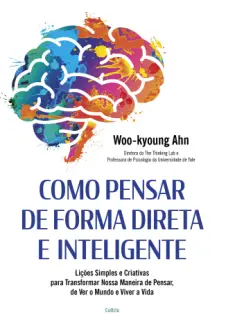 Baixar Livro Como Pensar de Forma Direta e Inteligente - Woo-kyoung Ahn em ePub PDF Mobi ou Ler Online