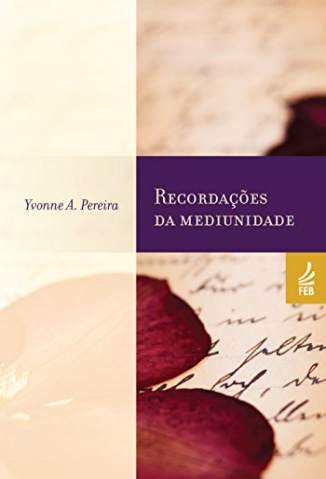 Baixar Livro Recordações da Mediunidade - Yvonne do Amaral Pereira em ePub PDF Mobi ou Ler Online