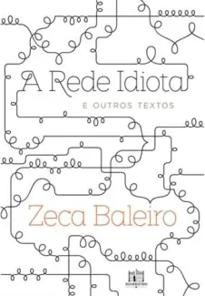 Baixar Livro A Rede Idiota e Outros Textos - Zeca Baleiro em ePub PDF Mobi ou Ler Online