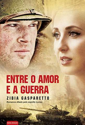 Baixar Livro Entre o Amor e a Guerra - Zíbia Gasparetto em ePub PDF Mobi ou Ler Online