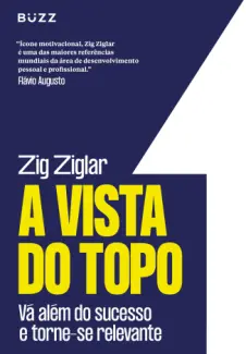 Baixar Livro A Vista do Topo: Vá além do Sucesso e Torne-se Relevante - Zig Ziglar em ePub PDF Mobi ou Ler Online