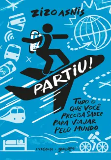 Baixar Livro Partiu! Tudo o Que Você Precisa Saber para Viajar pelo Mundo - Zizo Asnis em ePub PDF Mobi ou Ler Online