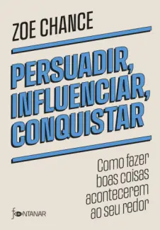 Baixar Livro Persuadir, Influenciar, Conquistar - Zoe Chance em ePub PDF Mobi ou Ler Online