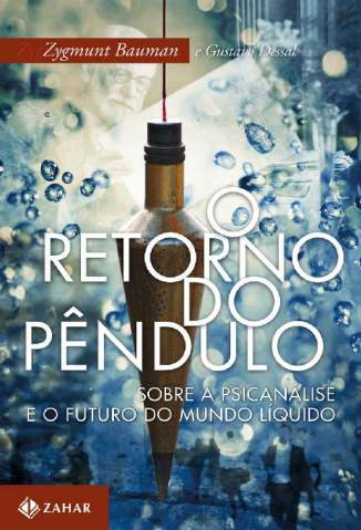Baixar Livro O Retorno do Pêndulo: Sobre a Psicanálise e o Futuro do Mundo Líquido -  Zygmunt Bauman em ePub PDF Mobi ou Ler Online